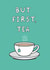 Cute Love And Friendship Card - But First, Tea created by That Little Map Shop