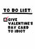 Funny Valentine's Day Card - Give To Idiot - To Do List created by Pink Peach Cards