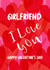 Classic Valentine's Day Card - Girlfriend - I Love You created by Geordies Love Gin