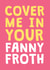 Rude Valentine's Day Card - Fanny Froth created by Cookie Design