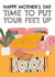 Cute Mother's Day Card - Time To Put Your Feet Up - Sleeping created by AbiGoLucky