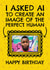 Funny Birthday Card - AI - Perfect Human created by AbiGoLucky