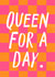 Classic Birthday Card - Queen For A Day created by Zoe Spry