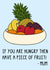Funny Mother's Day Card - If You Are Hungry Then Have A Piece Of Fruit! - Mum Quote created by OhJaye