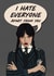 Fun Valentine’s Day Card - Wednesday Addams - I Hate Everyone created by Kasia Cards