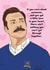 Fun Anniversary/Valentine's Day Card - Ted Lasso - Quote created by Rulu