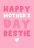 Cute Mother's Day Card - Happy Mother's Day - Bestie created by Pink Peach Cards