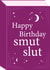 Funny Birthday Card - Smut Slut created by Tiger Feet Creations
