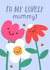 Cute Mother's Day Card - For Mummy - Flowers created by Zoe Spry