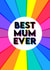 Fun Mother's Day Card - Best Mum Ever - Colourful Design created by Colour Pop Prints