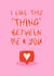 Modern Valentine's Day Card - I Like This 'Thing' Between Me & You - Casual Relationship created by Muses & May 
