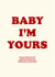 Modern Valentine's Day/Wedding Card - Baby I'm Yours - Arctic Monkeys created by Glow On Prints