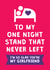 Funny Valentine's Day/Anniversary Card - For Girlfriend - One Night Stand created by Cookie Design