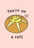 Cute Congratulations Card - You're On A Roll - Bread Roll created by Sunshine Lane
