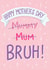 Funny Mother's Day Card - Bruh created by Silky Rose Design