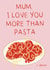 Cute Birthday/ Mother's Day Card - I Love You More Than Pasta created by Lauren Barclay