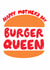 Funny oMther's Day Card - Burger Queen created by Pickled Prints