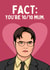 Funny Mother's Day Card Dwight Schrute - Fact created by Sundiva Designs