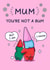 Funny Mother's Day Card - You're Not A Bum - From Son created by Cheeky Legends