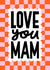 Modern Mother’s Day Card - Love You Mam - Check Pattern created by Nicola Watson