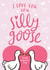 Cute Valentine's Day Card - I Love You, You Silly Goose - Funny Valentine Card created by Arrow Gift Co