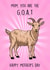 Cute Mother's Day Card - You Are The G.O.A.T - Goat created by Poppy & Mabel