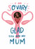 Funny Mother's Day Card - So Very Glad - Ovary created by Cindy Reynolds
