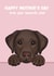 Cute Mother’s Day Card - From The Dog - Chocolate Labrador created by Choo Choo 