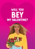 Fun Valentine's Day Card - Beyonce - Will You Bey My Valentine? created by The Cake Thief