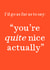 Fun Valentine's Day/Anniversary Card - You're Quite Nice Actually - British created by Very British Problems