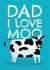 Cute Father's Day Card - Cow - I Love Moo created by AbiGoLucky