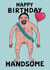 Funny Birthday Card - Ultimate Lover - Happy Birthday Handsome created by Kattypoos