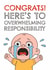 Funny New Baby Card - Congrats! - Overwhelming Responsibility created by AbiGoLucky
