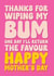 Funny Mother’s Day Card - Thanks For Wiping my Bum created by Blind Faith