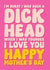 Funny Mother’s Day Card - For Mum - Sorry I Was A Dick Head created by Blind Faith