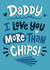 Cute Father's Day Card - For Daddy - Love You More Than Chips created by Dalia Clark Design