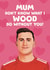 Funny Mother's Day/Birthday Card - Chris Wood - Nottingham Forest created by Giddy Kipper