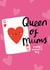 Cute Mother's Day Card - Queen Of Mums created by Arrow Gift Co