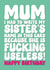 Rude Birthday Card - For Mum - My Sister Is Useless created by Blind Faith