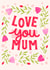 Pretty Mother's Day/Birthday Card - Love You Mum - Flowers created by by Rachel Manzano