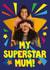 Fun Mother's Day/Birthday Card - Superstar Mum created by Woah there Pickle