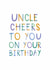 Classic Birthday Card - For Uncle - Cheers To You created by Two For Joy Illustration