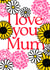 Mother’s Day Card with Carnations, Daisies & Sunflowers – I Love You Mum created by Marks