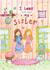 Cute Birthday/Just Because Card - For Sister - I Love That You're My Sister created by Julie Dougal