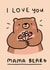 Cute Birthday/Mother's Day Card - Mama Bear - I Love You created by Wren & Wilson