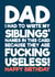 Funny Birthday Card - For Dad - My Siblings Are Fucking Useless created by Blind Faith