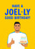 Funny Birthday Card - Joël Piroe - Joel-ly Good Birthday! created by The Cake Thief