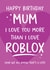 Fun Birthday Card - For Mum - Love You More Than Roblox created by Tiger Feet Creations