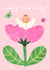 Cute New Baby Card - Lovely Baby Girl - Pink Flower created by Catherine Pape