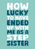 Funny Birthday Card - From Stepsister - Lucky created by Stuck Shop Gifts